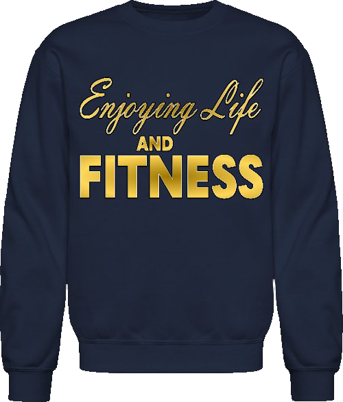 Enjoying Life And Fitness, Graphic Sweatshirt